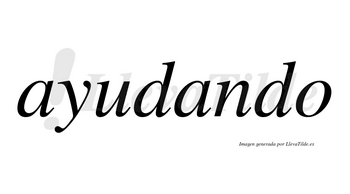 Ayudando  no lleva tilde con vocal tónica en la segunda «a»
