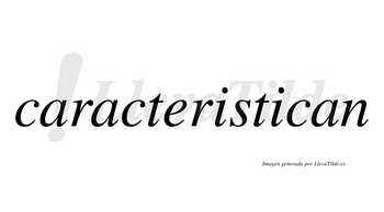 Caracteristican  no lleva tilde con vocal tónica en la segunda «i»