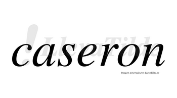 Caseron no lleva tilde con vocal tónica en la «e»