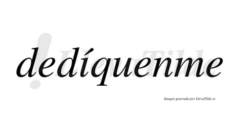 Dedíquenme lleva tilde con vocal tónica en la «i»