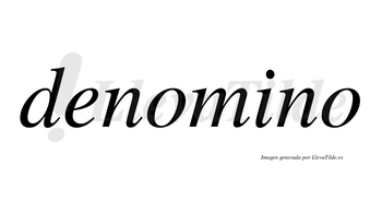 Denomino no lleva tilde con vocal tónica en la «i»
