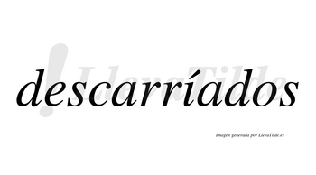 Descarríados  lleva tilde con vocal tónica en la «i»