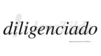 Diligenciado no lleva tilde con vocal tónica en la «a»
