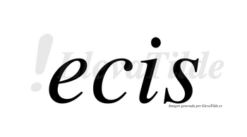 Ecis  no lleva tilde con vocal tónica en la «e»