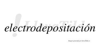 Electrodepositación lleva tilde con vocal tónica en la tercera «o»