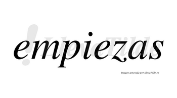 Empiezas  no lleva tilde con vocal tónica en la segunda «e»