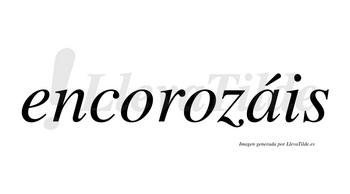 Encorozáis  lleva tilde con vocal tónica en la «a»