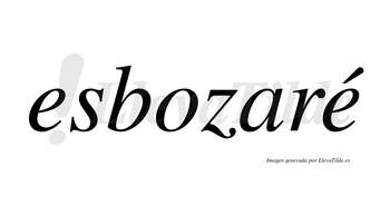 Esbozaré  lleva tilde con vocal tónica en la segunda «e»