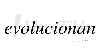 Evolucionan  no lleva tilde con vocal tónica en la segunda «o»