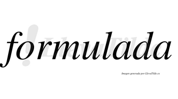 Formulada no lleva tilde con vocal tónica en la primera «a»