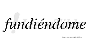 Fundiéndome  lleva tilde con vocal tónica en la primera «e»