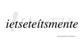 Ietseteítsmente  lleva tilde con vocal tónica en la segunda «i»