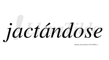 Jactándose lleva tilde con vocal tónica en la segunda «a»