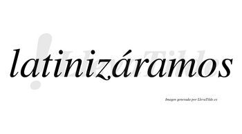 Latinizáramos  lleva tilde con vocal tónica en la segunda «a»