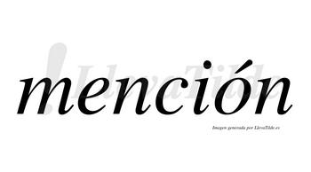 Mención  lleva tilde con vocal tónica en la «o»