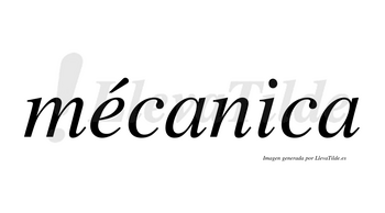 Mécanica lleva tilde con vocal tónica en la «e»
