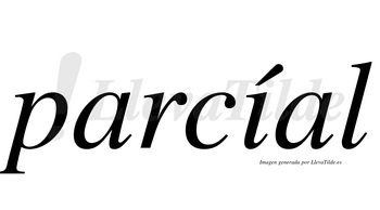 Parcíal  lleva tilde con vocal tónica en la «i»