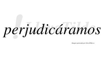 Perjudicáramos  lleva tilde con vocal tónica en la primera «a»