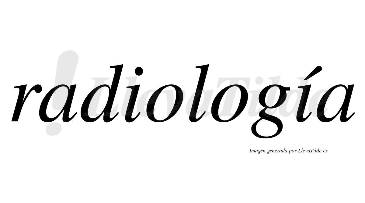 Radiología  lleva tilde con vocal tónica en la segunda "i"