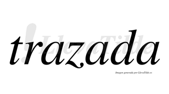Trazada  no lleva tilde con vocal tónica en la segunda «a»