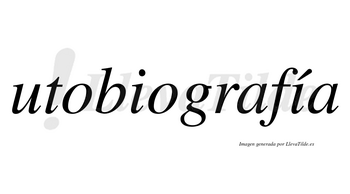 Utobiografía  lleva tilde con vocal tónica en la segunda «i»