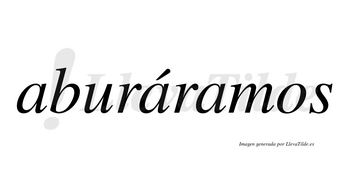 Aburáramos  lleva tilde con vocal tónica en la segunda «a»