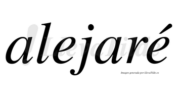 Alejaré  lleva tilde con vocal tónica en la segunda «e»