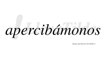 Apercibámonos  lleva tilde con vocal tónica en la segunda «a»