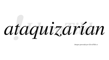 Ataquizarían  lleva tilde con vocal tónica en la segunda «i»