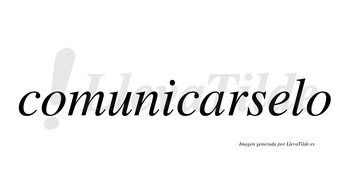 Comunicarselo no lleva tilde con vocal tónica en la «e»