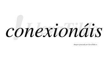 Conexionáis  lleva tilde con vocal tónica en la «a»