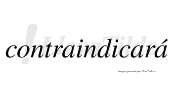 Contraindicará  lleva tilde con vocal tónica en la tercera «a»