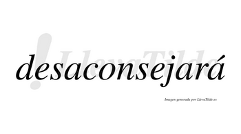 Desaconsejará  lleva tilde con vocal tónica en la tercera «a»