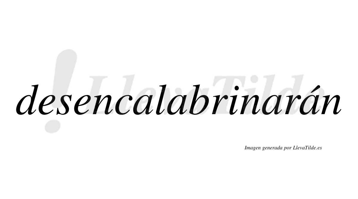 Desencalabrinarán  lleva tilde con vocal tónica en la cuarta «a»