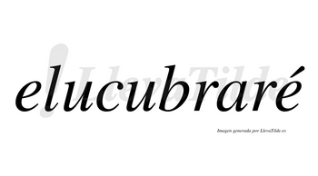 Elucubraré  lleva tilde con vocal tónica en la segunda «e»