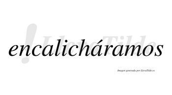 Encalicháramos  lleva tilde con vocal tónica en la segunda «a»