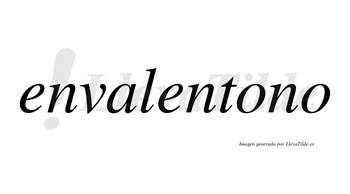 Envalentono no lleva tilde con vocal tónica en la primera «o»
