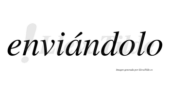 Enviándolo  lleva tilde con vocal tónica en la «a»