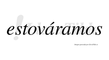 Estováramos  lleva tilde con vocal tónica en la primera «a»