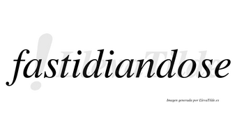 Fastidiandose  no lleva tilde con vocal tónica en la «o»