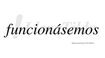 Funcionásemos  lleva tilde con vocal tónica en la «a»