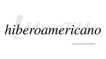 Hiberoamericano  no lleva tilde con vocal tónica en la segunda «a»