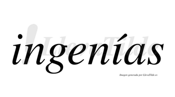 Ingenías  lleva tilde con vocal tónica en la segunda «i»