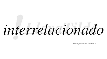 Interrelacionado no lleva tilde con vocal tónica en la segunda «a»