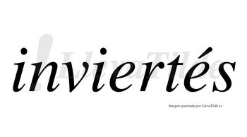 Inviertés lleva tilde con vocal tónica en la segunda «e»