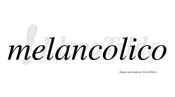 Melancolico no lleva tilde con vocal tónica en la «i»