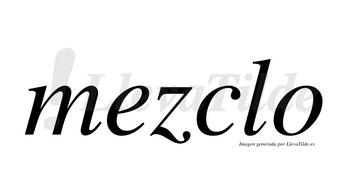 Mezclo  no lleva tilde con vocal tónica en la «e»