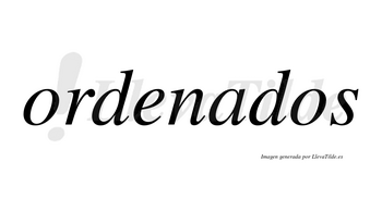 Ordenados  no lleva tilde con vocal tónica en la «a»