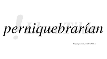 Perniquebrarían  lleva tilde con vocal tónica en la segunda «i»