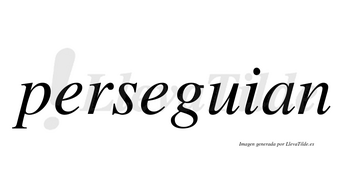 Perseguian no lleva tilde con vocal tónica en la segunda «e»